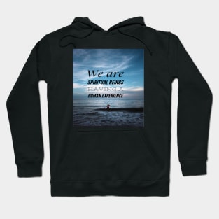 WE ARE SPIRITUAL BEINGS HAVING A HUMAN EXPERIENCE Hoodie